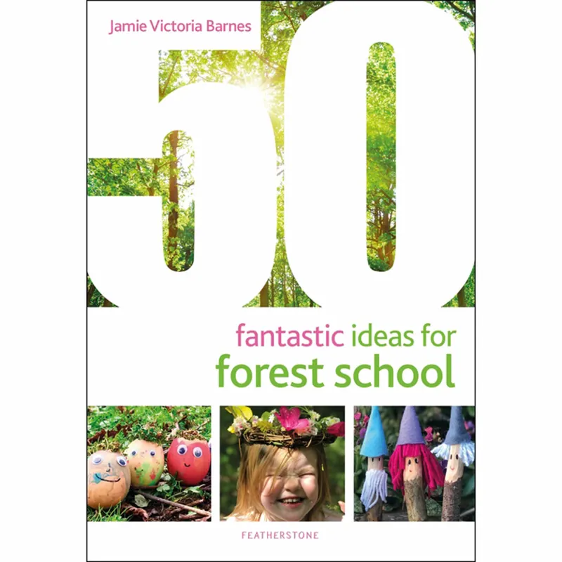 50 Fantastic Ideas for Forest School - Jamie Victoria Barnes