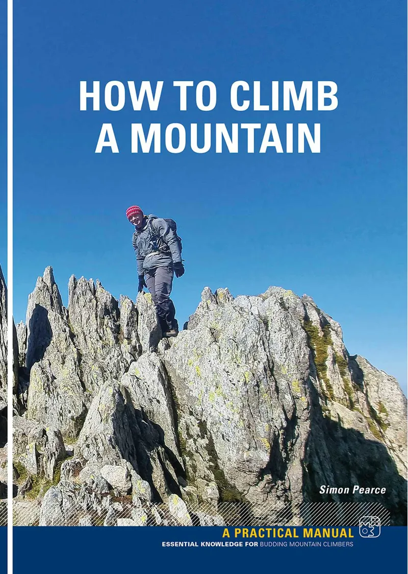 How to Climb a Mountain - Essential Knowledge for Budding Mountain Climbers - Simon Pearce- Pesda Press