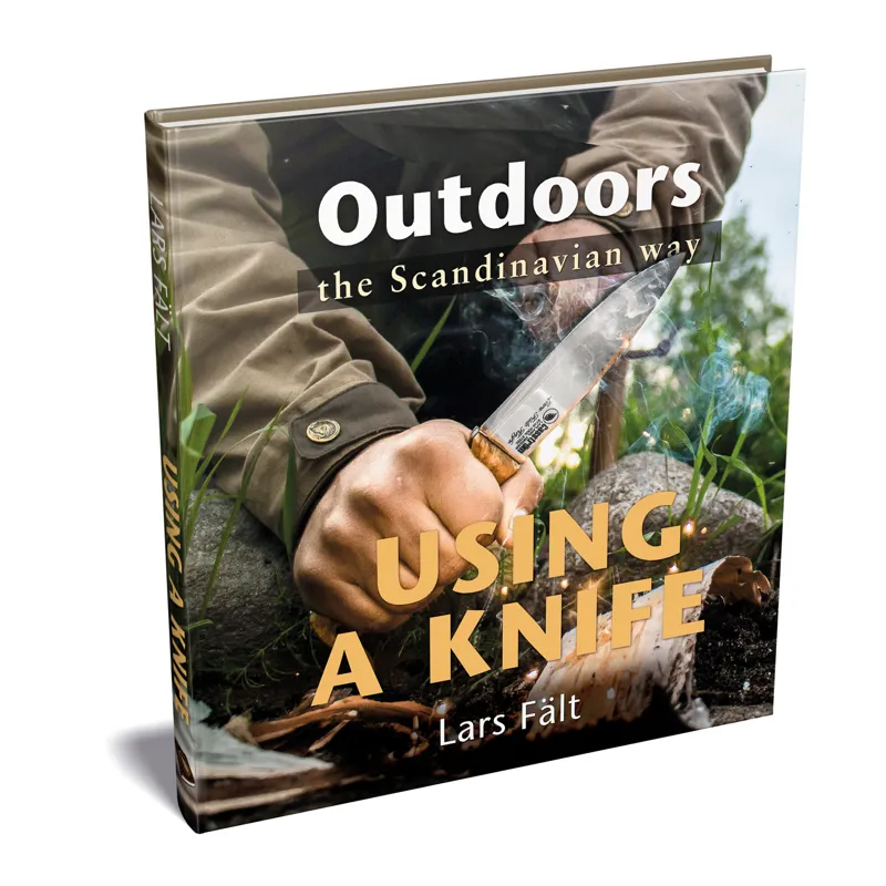 Outdoors The Scandinavian Way - Using A Knife by Lars Falt