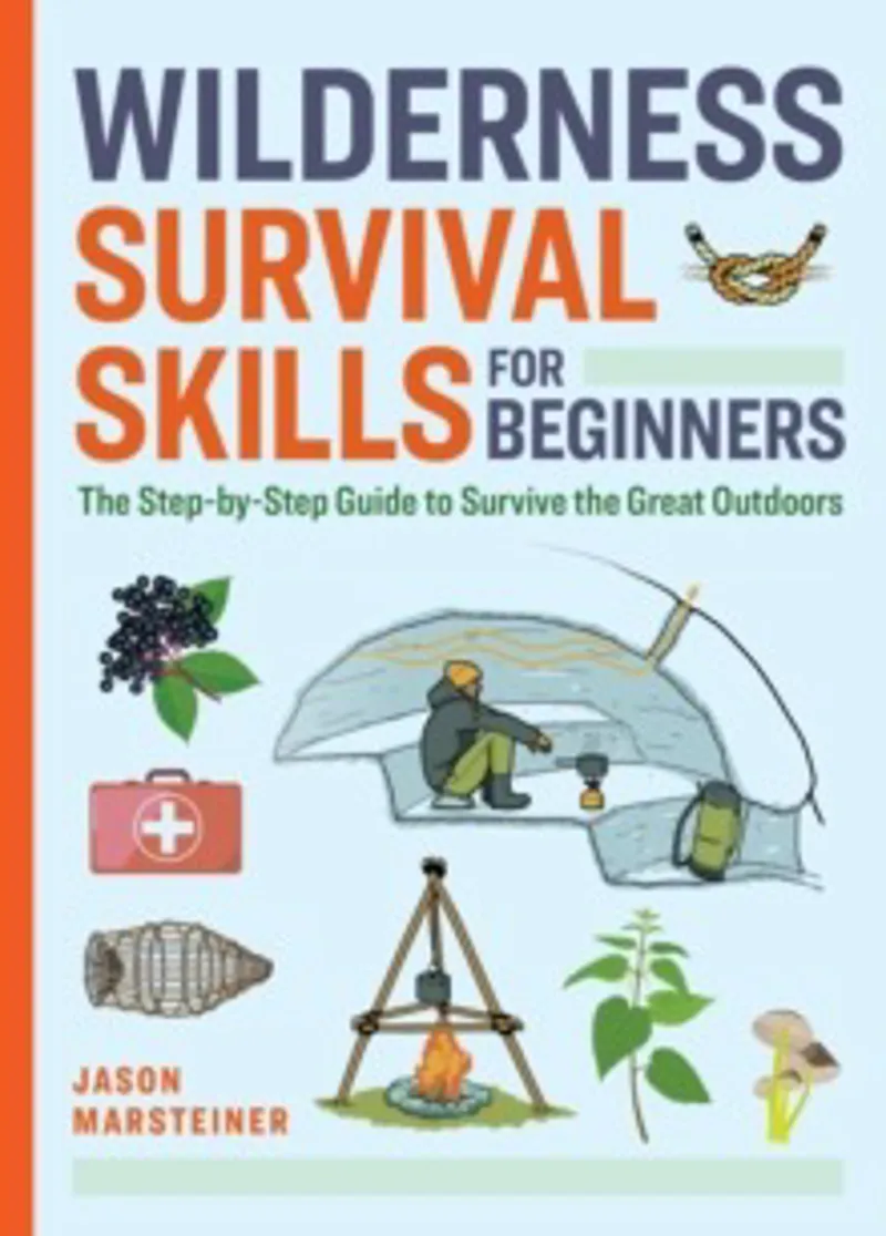 Wilderness Survival Skills for beginners: Step By Step: Jason Marsteiner: Callisto Media